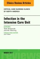 Todd Tartavoulle, Jennifer Manning - Infection in the Intensive Care Unit, An Issue of Critical Care Nursing Clinics of North America, Inbunden