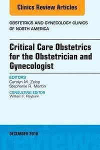 bokomslag Critical Care Obstetrics for the Obstetrician and Gynecologist, An Issue of Obstetrics and Gynecology Clinics of North America
