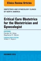 Carolyn M. Zelop, Stephanie R. Martin, Carolyn M Zelop, Stephanie R Martin - Critical Care Obstetrics for the Obstetrician and Gynecologist, An Issue of Obstetrics and Gynecology Clinics of North America, Inbunden