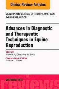 bokomslag Advances in Diagnostic and Therapeutic Techniques in Equine Reproduction, An Issue of Veterinary Clinics of North America: Equine Practice