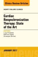 Luigi Padeletti, Martina Nesti, Giuseppe Boriani - Cardiac Resynchronization Therapy: State of the Art, An Issue of Heart Failure Clinics, Inbunden