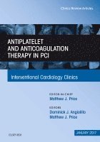 Dominick J. Angiolillo, Matthew J. Price - Antiplatelet and Anticoagulation Therapy In PCI, An Issue of Interventional Cardiology Clinics, Inbunden