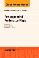 Lee L.Q. Pu, Chunmei Wang - Pre-Expanded Perforator Flaps, An Issue of Clinics in Plastic Surgery, Inbunden