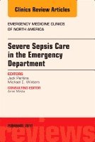 John C. Perkins Jr, Michael E. Winters - Severe Sepsis Care in the Emergency Department, An Issue of Emergency Medicine Clinics of North America, Inbunden