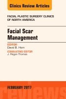 David B. Hom - Facial Scar Management, An Issue of Facial Plastic Surgery Clinics of North America, Inbunden