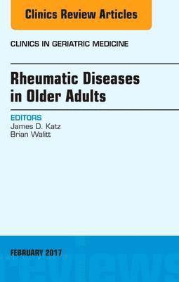Rheumatic Diseases in Older Adults, An Issue of Clinics in Geriatric Medicine 1