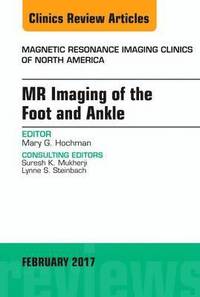 bokomslag MR Imaging of the Foot and Ankle, An Issue of Magnetic Resonance Imaging Clinics of North America
