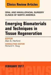 bokomslag Emerging Biomaterials and Techniques in Tissue Regeneration, An Issue of Oral and Maxillofacial Surgery Clinics of North America