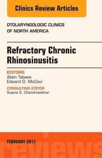 bokomslag Refractory Chronic Rhinosinusitis, An Issue of Otolaryngologic Clinics of North America