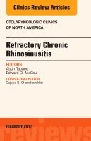 Abtin Tabaee, Edward D. McCoul - Refractory Chronic Rhinosinusitis, An Issue of Otolaryngologic Clinics of North America, Inbunden