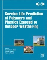 Christopher White, Kenneth M. White, James Pickett - Service Life Prediction of Polymers and Plastics Exposed to Outdoor Weathering, Inbunden