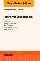 Onyi C. Onuoha, Robert R. Gaiser - Obstetric Anesthesia, An Issue of Anesthesiology Clinics, Inbunden