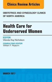 bokomslag Health Care for Underserved Women, An Issue of Obstetrics and Gynecology Clinics