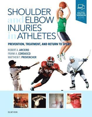 Robert A. Arciero, Frank A. Cordasco, Robert A Arciero, Frank A Cordasco, Matthew T Provencher - Shoulder and Elbow Injuries in Athletes: Prevention, Treatment and Return to Sport, Inbunden