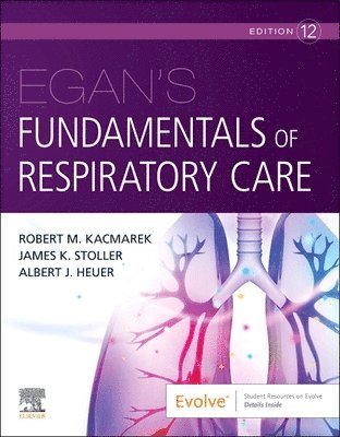 Robert M. Kacmarek, James K. Stoller, Albert J. Heuer - Egan's Fundamentals of Respiratory Care, Inbunden