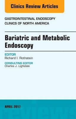 Richard I. Rothstein, Richard I Rothstein - Bariatric and Metabolic Endoscopy, An Issue of Gastrointestinal Endoscopy Clinics, Inbunden