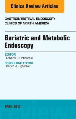 Bariatric and Metabolic Endoscopy, An Issue of Gastrointestinal Endoscopy Clinics 1