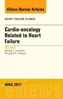 Daniel J. Lenihan, Douglas B. Sawyer - Cardio-oncology Related to Heart Failure, An Issue of Heart Failure Clinics, Inbunden