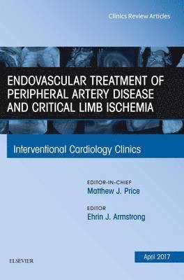 Endovascular Treatment of Peripheral Artery Disease and Critical Limb Ischemia, An Issue of Interventional Cardiology Clinics 1