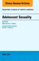 Marianne E. Felice - Adolescent Sexuality, An Issue of Pediatric Clinics of North America, Inbunden