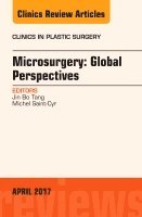 Jin Bo Tang, Michel Saint-Cyr - Microsurgery: Global Perspectives, An Issue of Clinics in Plastic Surgery, Inbunden