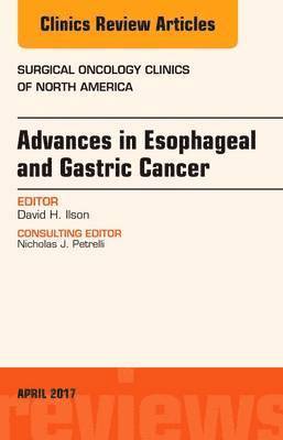 Advances in Esophageal and Gastric Cancers, An Issue of Surgical Oncology Clinics of North America 1