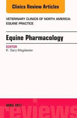 bokomslag Equine Pharmacology, An Issue of Veterinary Clinics of North America: Equine Practice