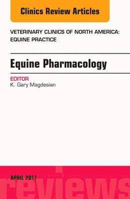 Equine Pharmacology, An Issue of Veterinary Clinics of North America: Equine Practice 1