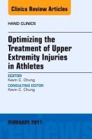 Kevin C. Chung - Optimizing the Treatment of Upper Extremity Injuries in Athletes, An Issue of Hand Clinics, Inbunden