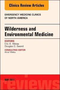 bokomslag Wilderness and Environmental Medicine, An Issue of Emergency Medicine Clinics of North America