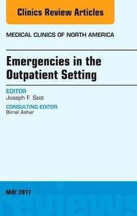 bokomslag Emergencies in the Outpatient Setting, An Issue of Medical Clinics of North America