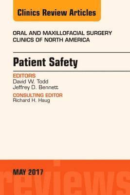 David W. Todd, Jeffrey D. Bennett, David W Todd, Jeffrey D Bennett - Patient Safety, An Issue of Oral and Maxillofacial Clinics of North America, Inbunden