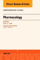 Alan D. Kaye, Alan D Kaye - Pharmacology, An Issue of Anesthesiology Clinics, Inbunden