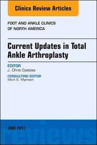 bokomslag Current Updates in Total Ankle Arthroplasty, An Issue of Foot and Ankle Clinics of North America