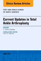 J. Chris Coetzee - Current Updates in Total Ankle Arthroplasty, An Issue of Foot and Ankle Clinics of North America, Inbunden