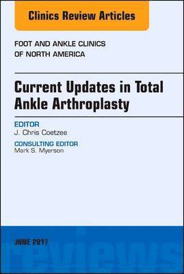 Current Updates in Total Ankle Arthroplasty, An Issue of Foot and Ankle Clinics of North America 1