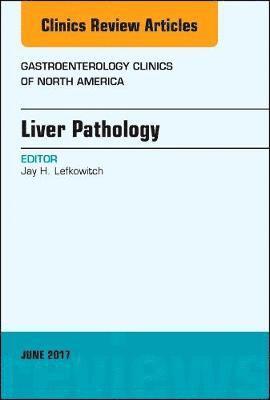 bokomslag Liver Pathology, An Issue of Gastroenterology Clinics of North America