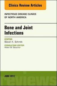 bokomslag Bone and Joint Infections, An Issue of Infectious Disease Clinics of North America