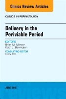 Brian Mercer, Keith J. Barrington, Keith J Barrington - Delivery in the Periviable Period, An Issue of Clinics in Perinatology, Inbunden