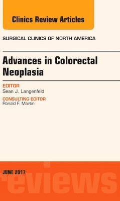 bokomslag Advances in Colorectal Neoplasia, An Issue of Surgical Clinics
