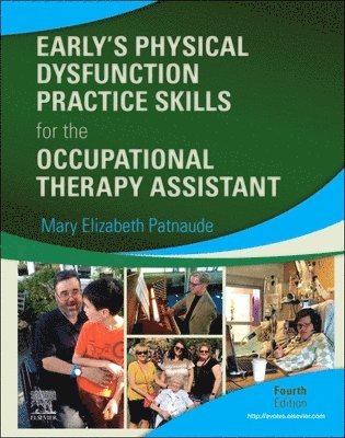 Mary Beth Patnaude, USA) Patnaude, Mary Beth, DHSc, OTR/L (Associate Professor and Chair, Husson University, School of Occupational Therapy - Early's Physical Dysfunction Practice Skills for the Occupational Therapy Assistant, Inbunden
