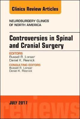 Russell R. Lonser, Daniel K. Resnick, Russell R Lonser, Daniel K Resnick - Controversies in Spinal and Cranial Surgery, An Issue of Neurosurgery Clinics of North America, Inbunden