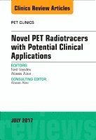 Neil Vasdev, Abass Alavi - Novel PET Radiotracers with Potential Clinical Applications, An Issue of PET Clinics, Inbunden
