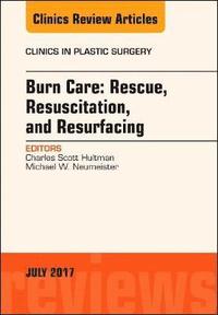 bokomslag Burn Care: Rescue, Resuscitation, and Resurfacing, An Issue of Clinics in Plastic Surgery