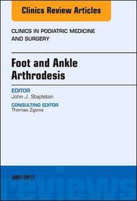 bokomslag Foot and Ankle Arthrodesis, An Issue of Clinics in Podiatric Medicine and Surgery