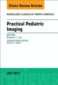 bokomslag Practical Pediatric Imaging, An Issue of Radiologic Clinics of North America