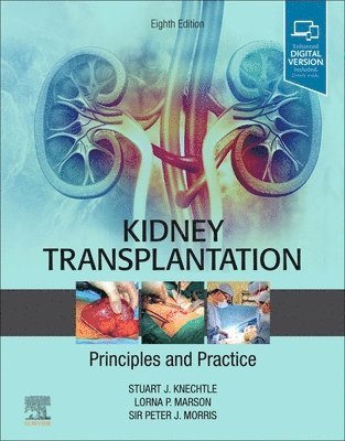 Stuart J. Knechtle, Lorna P. Marson, Peter J Morris - Kidney Transplantation - Principles and Practice, Inbunden