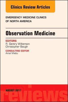 R. Gentry Wilkerson, Christopher Baugh, R Gentry Wilkerson - Observation Medicine, An Issue of Emergency Medicine Clinics of North America, Inbunden