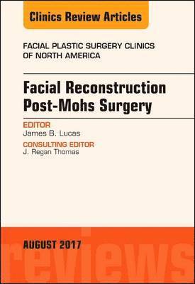 bokomslag Facial Reconstruction Post-Mohs Surgery, An Issue of Facial Plastic Surgery Clinics of North America