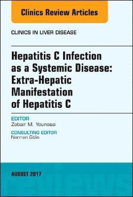 bokomslag Hepatitis C Infection as a Systemic Disease:Extra-HepaticManifestation of Hepatitis C, An Issue of Clinics in Liver Disease